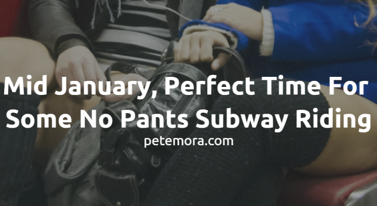 Mid January, Perfect Time For Some No Pants Subway Riding